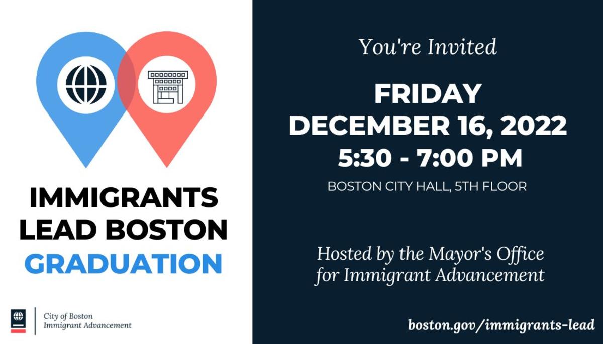 Invitation Graphic for Immigrants Lead Boston Graduation. ILB logo, Text reads: You're invited Friday, December 16, 2022 5:30-7:00pm. Boston City Hall, 5th Floor. Hosted by MOIA. boston.gov/immigrants-lead 