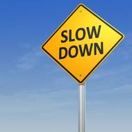 slow down